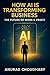 How AI Is Transforming Business by Anurag choudhary