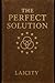 The Perfect Solution: A Pol...
