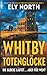 WHITBY TOTENGLÖCKE: DIE GLO...