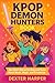 K-Pop's De-mon Hun-ters Book by Dexter Harper