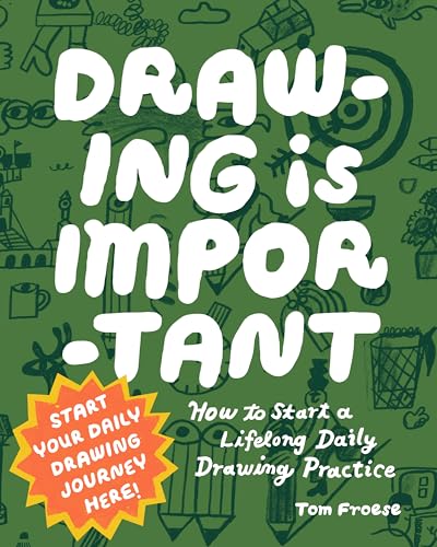 Drawing Is Important: How to Start a Lifelong Daily Drawing Practice - Start Your Daily Drawing Journey Here! (Paperback)