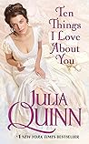 Ten Things I Love About You by Julia Quinn