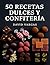 50 Recetas de Dulces y Confitería by David Vargas