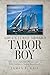 Adventures Aboard Tabor Boy: Tales About a Schooner's Historic Legacy at Tabor Academy in Marion, Massachusetts