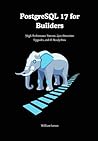 PostgreSQL 17 for Builders: High-Performance Patterns, Zero-Downtime Upgrades, and AI-Ready Data
