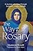 The Way of the Rosary: A Jo...