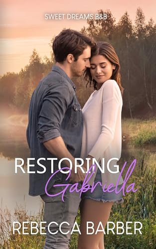 Restoring Gabriella (Sweet Dreams B&B #2)