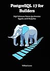 PostgreSQL 17 for Builders: High-Performance Patterns, Zero-Downtime Upgrades, and AI-Ready Data PostgreSQL 17 for Builders: High-Performance Patterns, Zero-Downtime Upgrades, and AI-Ready Data