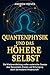 Quantenphysik und das Höher...