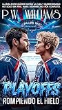 PLAYOFFS: ROMPIENDO EL HIELO (Spanish Edition)