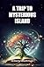A TRIP TO MYSTERIOUS ISLAND by Samarth Gupta