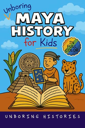 Unboring Maya History for Kids: Funny, Interesting, Concise Guide to a Time of Temples, Star Gazing, and Jungle Adventures in Ancient Cities You Won’t ... Pictures, Videos, & Activities Book 2) (Kindle Edition)