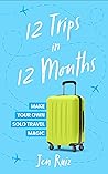 12 Trips in 12 Months by Jen Ruiz