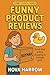 Funny Product Reviews by Nova Harrow