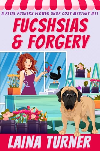Fuchsias and Forgery : Petal Pushers Flower Shop Cozy Mystery Book 11 (A Petal Pushers Flower Shop Cozy Mystery)