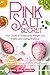 Pink Salt Secret: Your Guid...