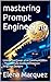 mastering Prompt Engineering by Elena Marquez