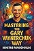 Mastering the Gary Vaynerch...