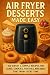 Air Fryer Desserts Made Eas...