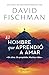 El hombre que aprendió a amar (Biblioteca David Fischman) (Spanish Edition)