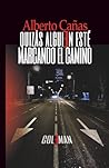 Quizás alguien esté marcando el camino by Alberto  Cañas
