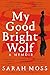 Picador My Good Bright Wolf. by Sarah Moss