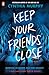 Keep Your Friends Close