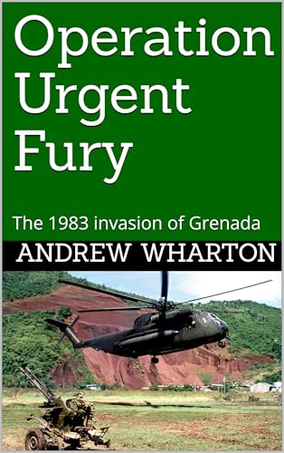 Operation Urgent Fury: The 1983 invasion of Grenada (Kindle Edition)