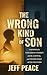 The Wrong Kind of Son: A Memoir of a Narcissistic Father’s Abuse, Survival, and Finding Peace After the Storm