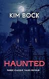 Haunted: Three Classic Tales Retold (Supernatural Short Stories and Retellings)