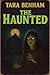 The Haunted by Tara Benham The Haunted by Tara Benham