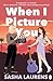 When I Picture You by Sasha Laurens