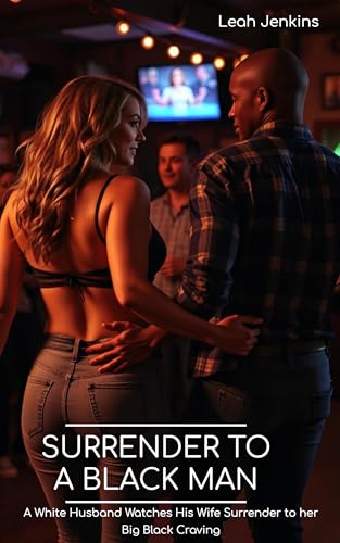 Surrender to a Black Man: A White Husband Watches His Wife Surrender to her Big Black Craving (Kindle Edition)