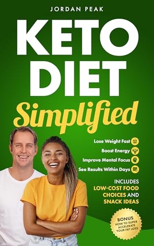 Keto Diet Simplified: Lose Weight Fast, Boost Energy and Improve Mental Focus. Includes Low-Cost Food Choices and Snack Ideas. (Kindle Edition)