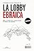 La lobby ebraica: Mito e realtà di un «potere forte» in Italia e nel mondo. (Italian Edition)