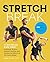 Stretch Break: A Ten-Minute-a-Day Habit to Relieve Tension, Support Mobility, and Counter the Effects of Too Much Sitting