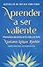Aprender a ser valiente: Momentos decisivos en la vida y en la fe (Spanish Edition)
