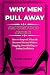 WHY MEN PULL AWAY AND WHAT ...