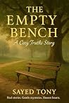 The Empty Bench: A Cozy Truths Story: Unveiling Hidden Loyalties: A Heartwarming Tale of Memory, Quiet Vigil, and Life's Gentle Lessons (Cozy Truths – Stories Collected by Sayed Tony Book 3) The Empty Bench: A Cozy Truths Story: Unveiling Hidden Loyalties: A Heartwarming Tale of Memory, Quiet Vigil, and Life's Gentle Lessons (Cozy Truths – Stories Collected by Sayed Tony Book 3)