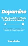 Dopamine: The Silent Architect of Desire, Discipline, and Meaning
