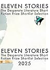 Eleven Stories: The Desperate Literature Short Fiction Prize Shortlist Selection 2025