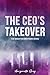 The CEO's Takeover: A Fake Relationship Billionaire Romance (The Sebastian Brothers)