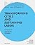 Building Better - Less - Different: Transforming Cities and Sustaining Labor: Transforming Cities and Sustaining Labor Fundamentals - Case Studies - Strategies