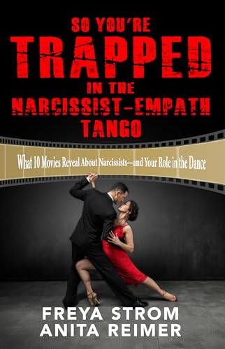 So You're Trapped in the Narcissist-Empath Tango: What 10 Movies Reveal About Narcissists – and How to Break Free from the Dance (Narcissistic Relationships)