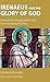 Irenaeus and the Glory of God by Whitworth