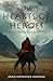 The Hearts of Heroes by Adam Alexander Haviaras