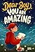 Dear Boy, You Are Amazing: ...