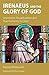 Irenaeus and the Glory of G...