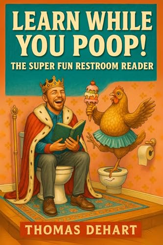 Learn While You Poop!: The Super Fun Restroom Reader (Kindle Edition)