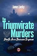 The Triumvirate Murders: Death As a Business Expense